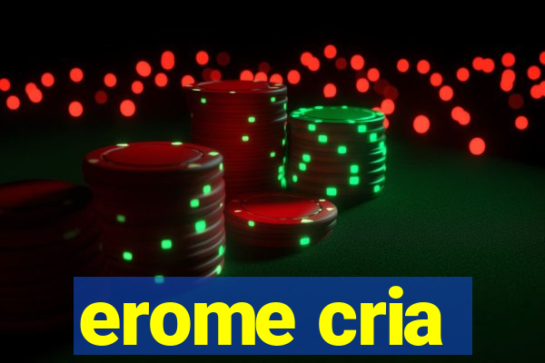 erome cria